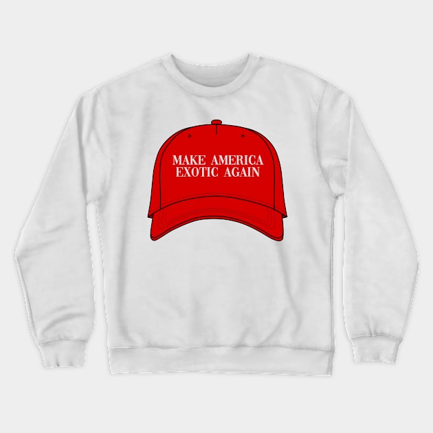 Make America Exotic Again Crewneck Sweatshirt by one-broke-kid